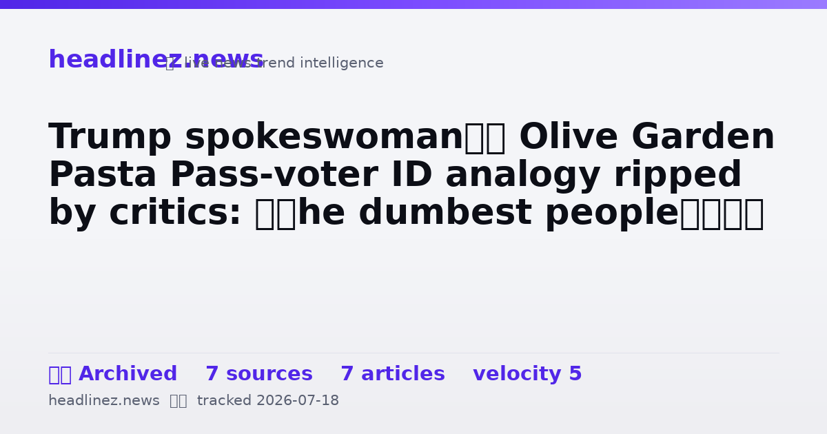 Visual summary for Trump spokeswoman’s Olive Garden Pasta Pass-voter ID analogy ripped by critics: ‘The dumbest people’