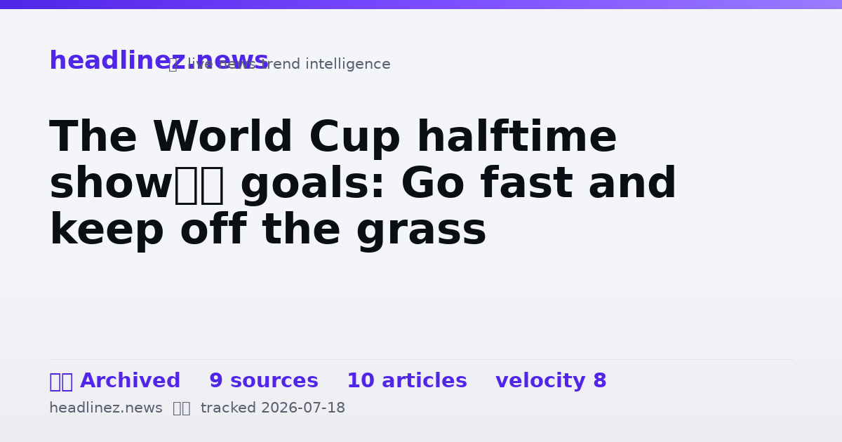 Visual summary for The World Cup halftime show’s goals: Go fast and keep off the grass
