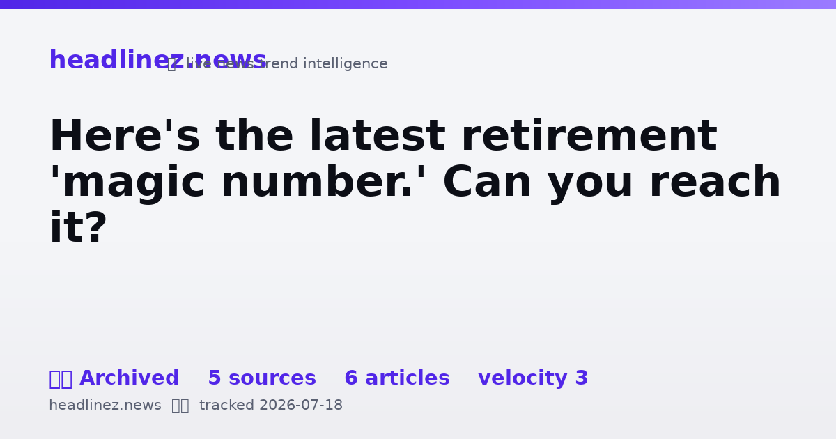 Visual summary for Here's the latest retirement 'magic number.' Can you reach it?