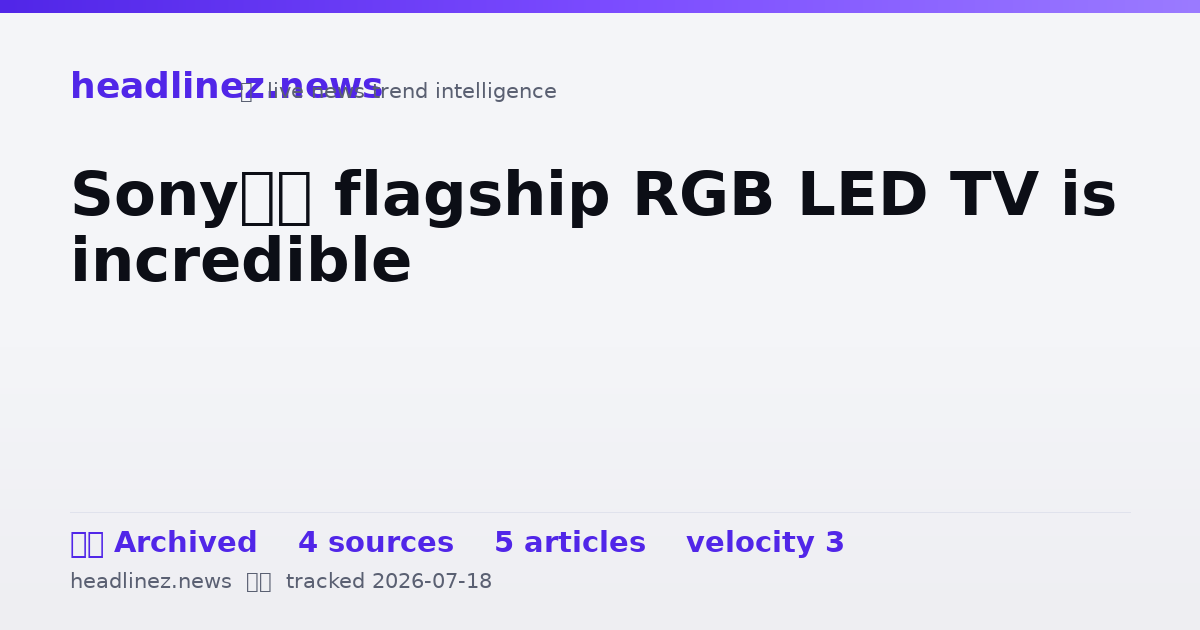 Visual summary for Sony’s flagship RGB LED TV is incredible