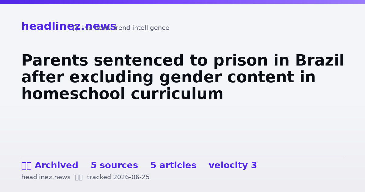 Visual summary for Parents sentenced to prison in Brazil after excluding gender content in homeschool curriculum