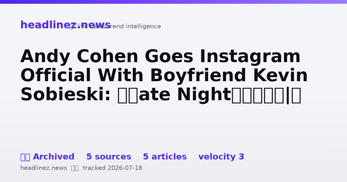 Visual summary for Andy Cohen Goes Instagram Official With Boyfriend Kevin Sobieski: ‘Date Night’