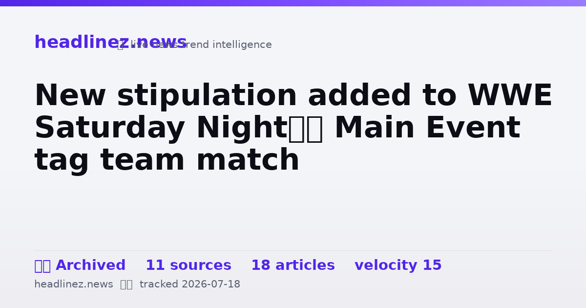 Visual summary for New stipulation added to WWE Saturday Night’s Main Event tag team match