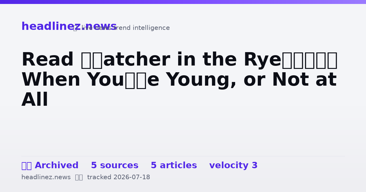 Visual summary for Read ‘Catcher in the Rye’ When You’re Young, or Not at All