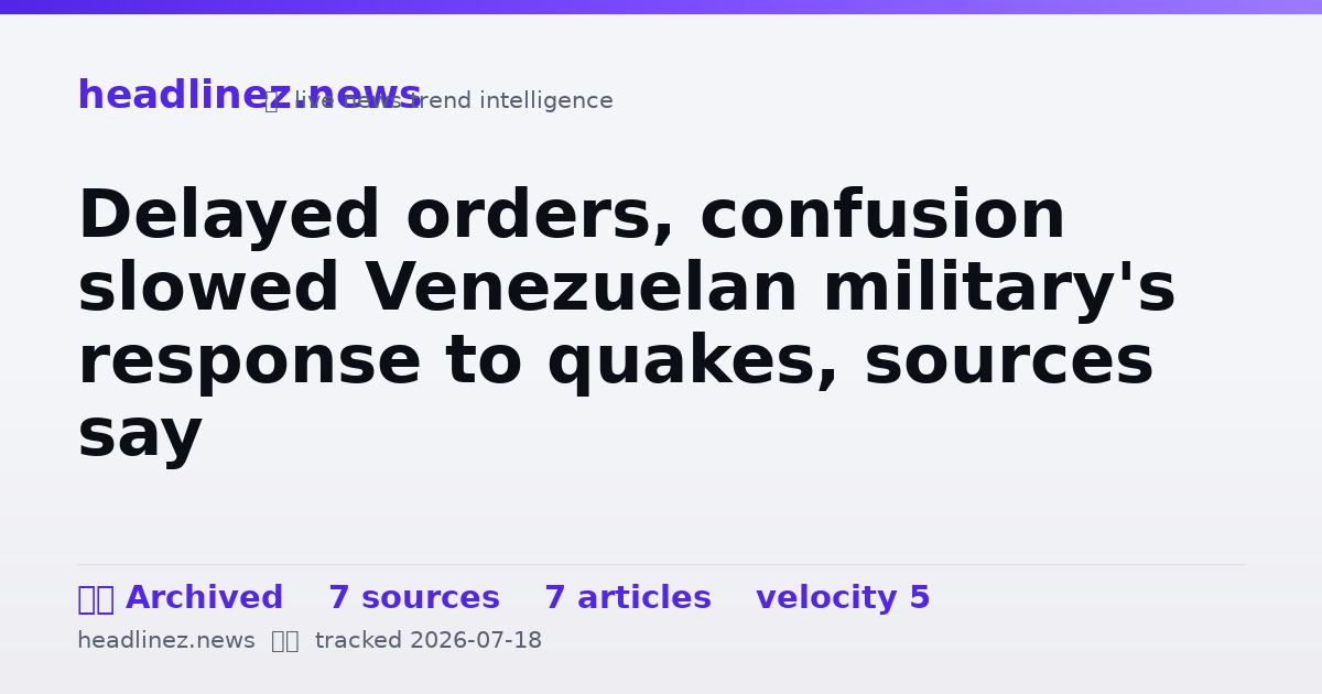Visual summary for Delayed orders, confusion slowed Venezuelan military's response to quakes, sources say