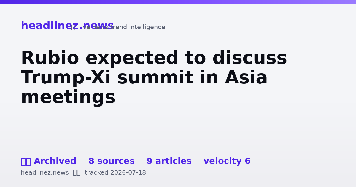 Visual summary for Rubio expected to discuss Trump-Xi summit in Asia meetings