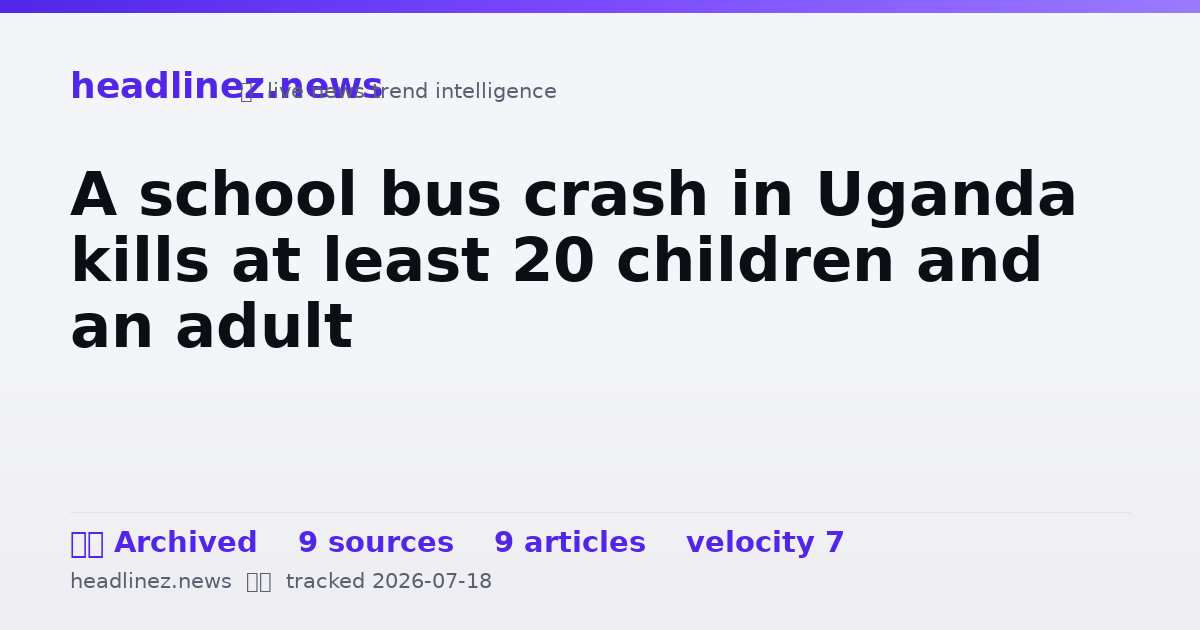 Visual summary for A school bus crash in Uganda kills at least 20 children and an adult