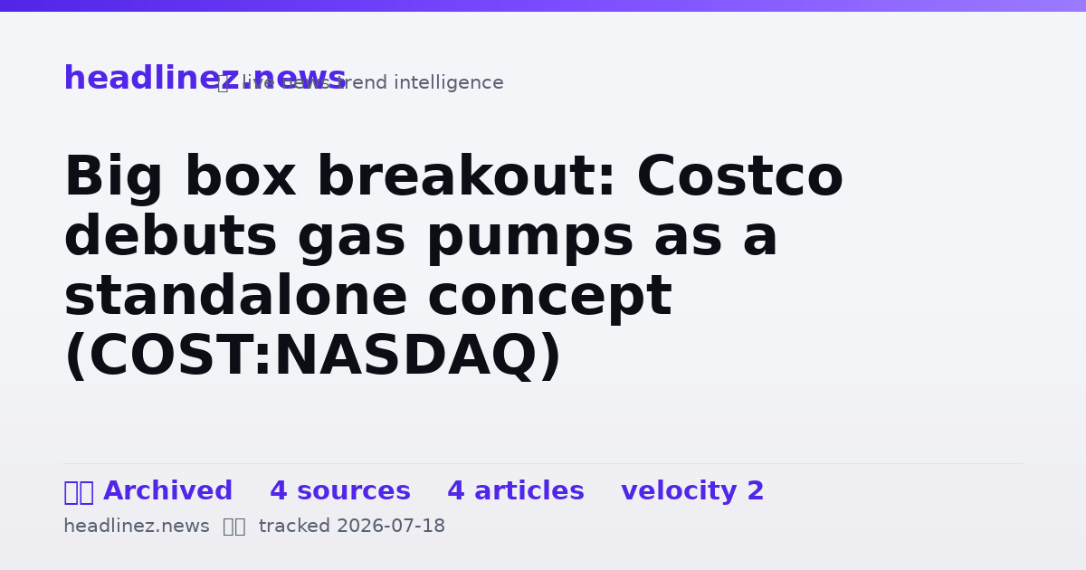 Visual summary for Big box breakout: Costco debuts gas pumps as a standalone concept (COST:NASDAQ)