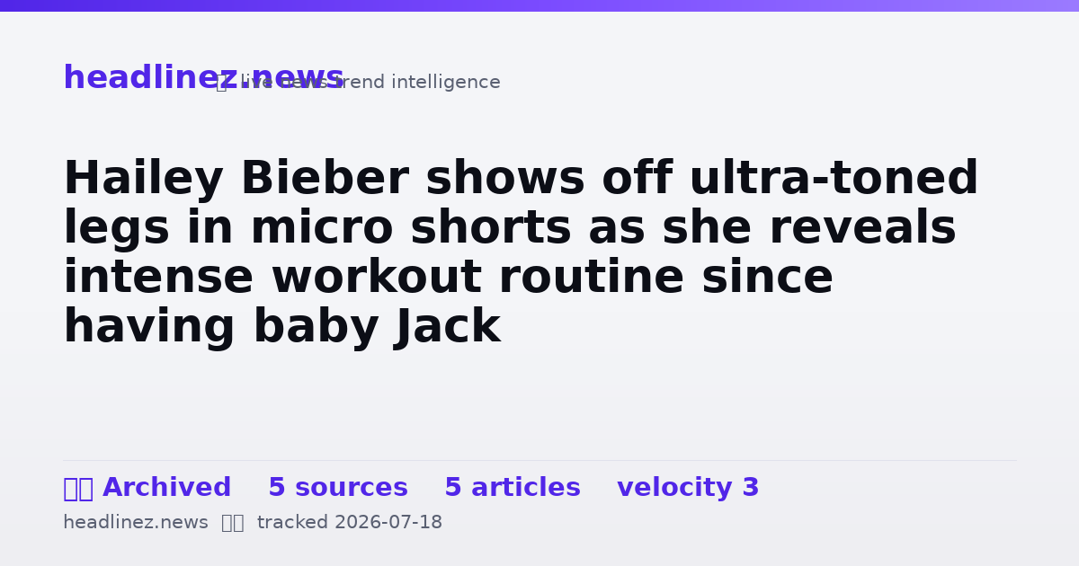 Visual summary for Hailey Bieber shows off ultra-toned legs in micro shorts as she reveals intense workout routine since having baby Jack