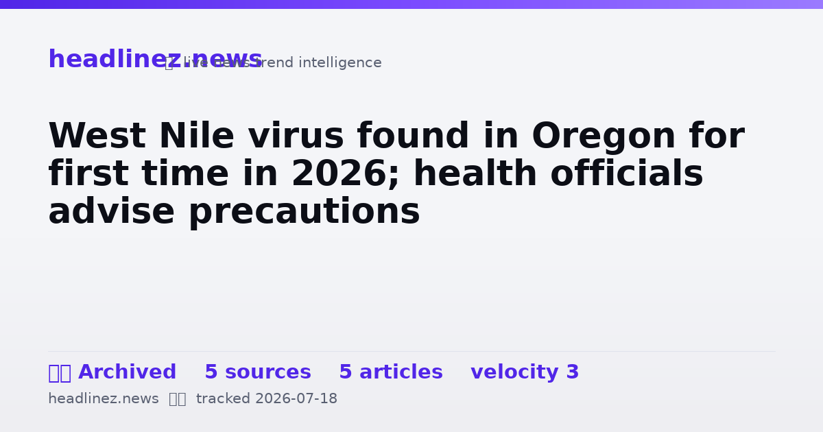 Visual summary for West Nile virus found in Oregon for first time in 2026; health officials advise precautions