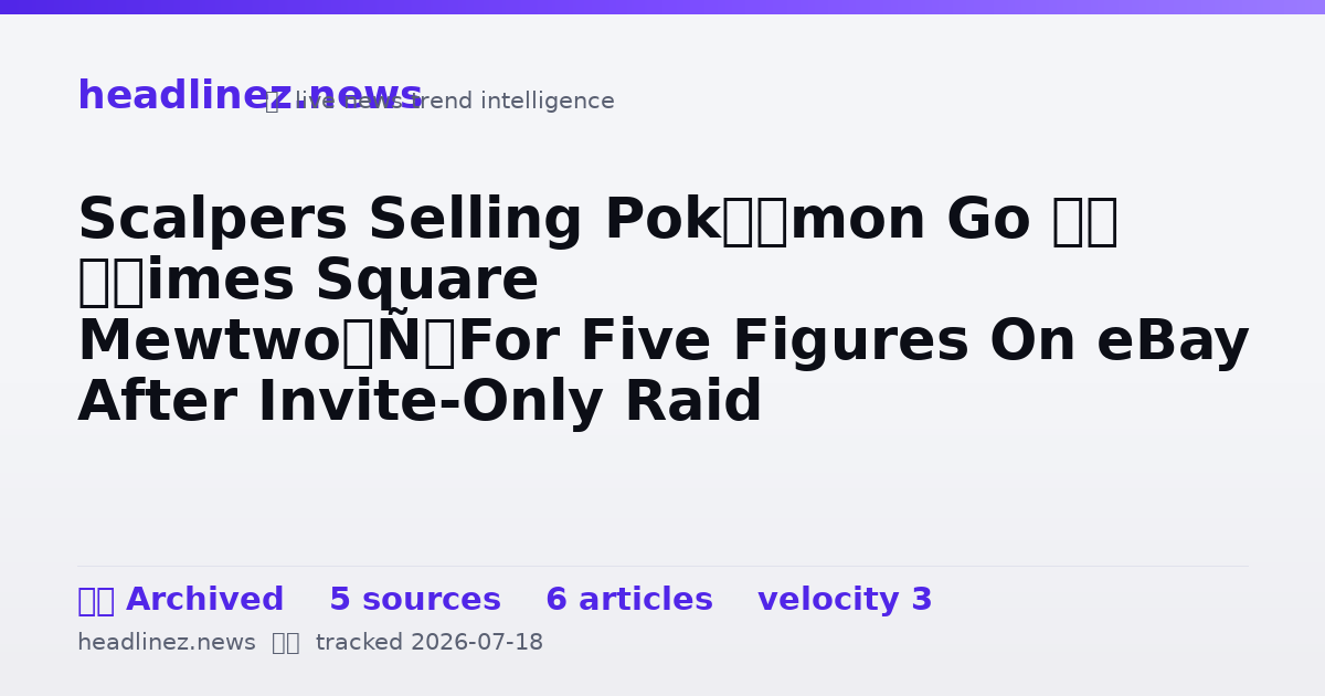 Visual summary for Scalpers Selling Pokémon Go ‘s ‘Times Square Mewtwo’ For Five Figures On eBay After Invite-Only Raid
