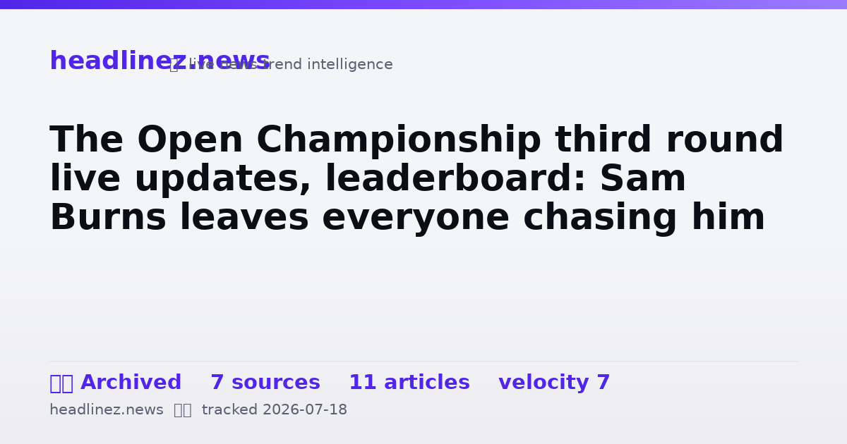 Visual summary for The Open Championship third round live updates, leaderboard: Sam Burns leaves everyone chasing him