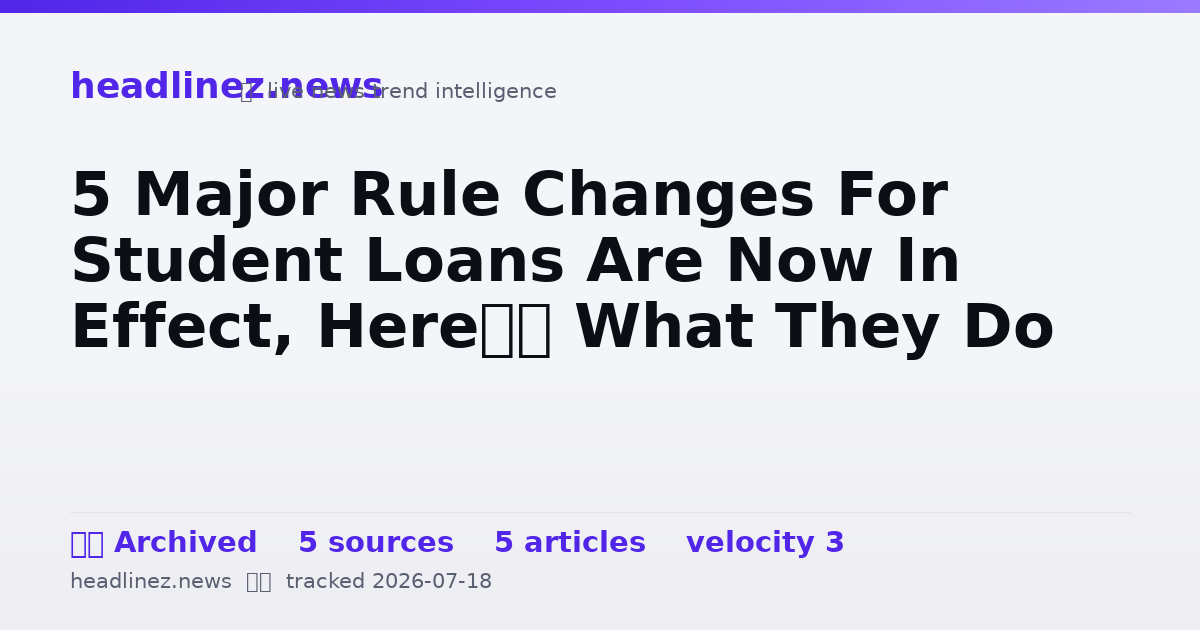 Visual summary for 5 Major Rule Changes For Student Loans Are Now In Effect, Here’s What They Do