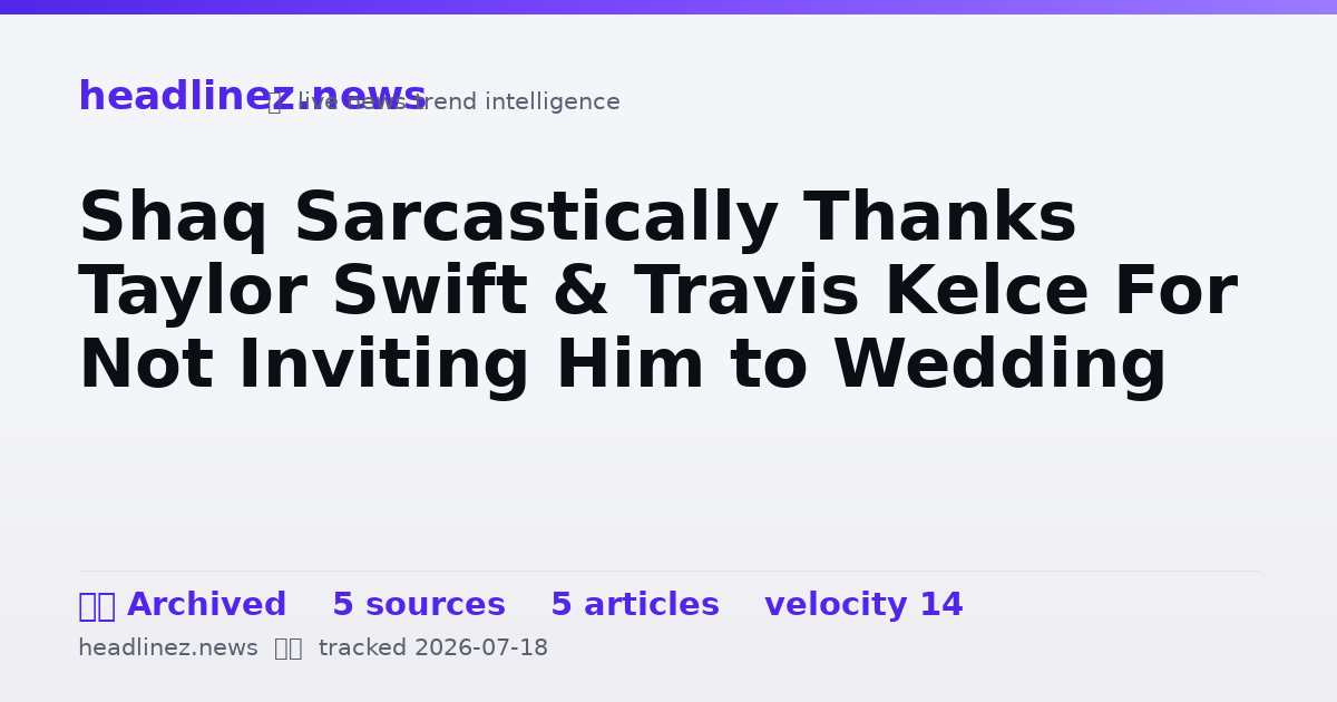 Visual summary for Shaq Sarcastically Thanks Taylor Swift & Travis Kelce For Not Inviting Him to Wedding