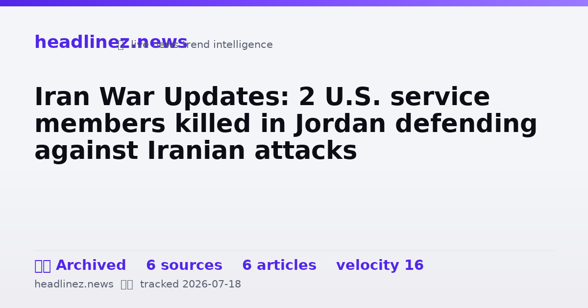 Visual summary for Iran War Updates: 2 U.S. service members killed in Jordan defending against Iranian attacks