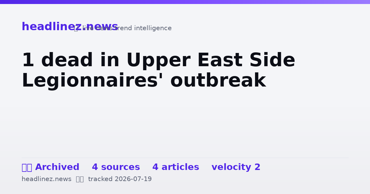 Visual summary for 1 dead in Upper East Side Legionnaires' outbreak