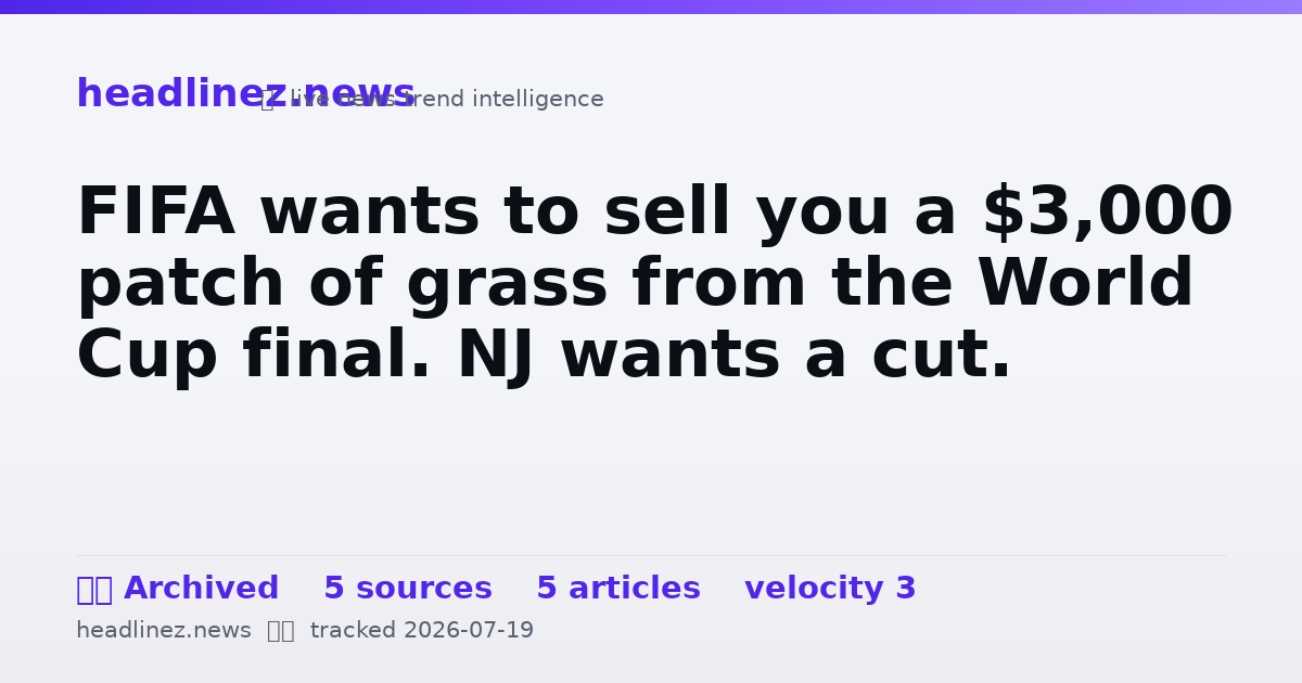 Visual summary for FIFA wants to sell you a $3,000 patch of grass from the World Cup final. NJ wants a cut.