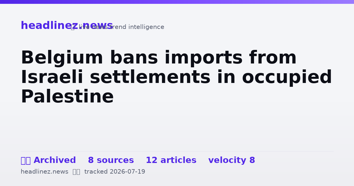 Visual summary for Belgium bans imports from Israeli settlements in occupied Palestine