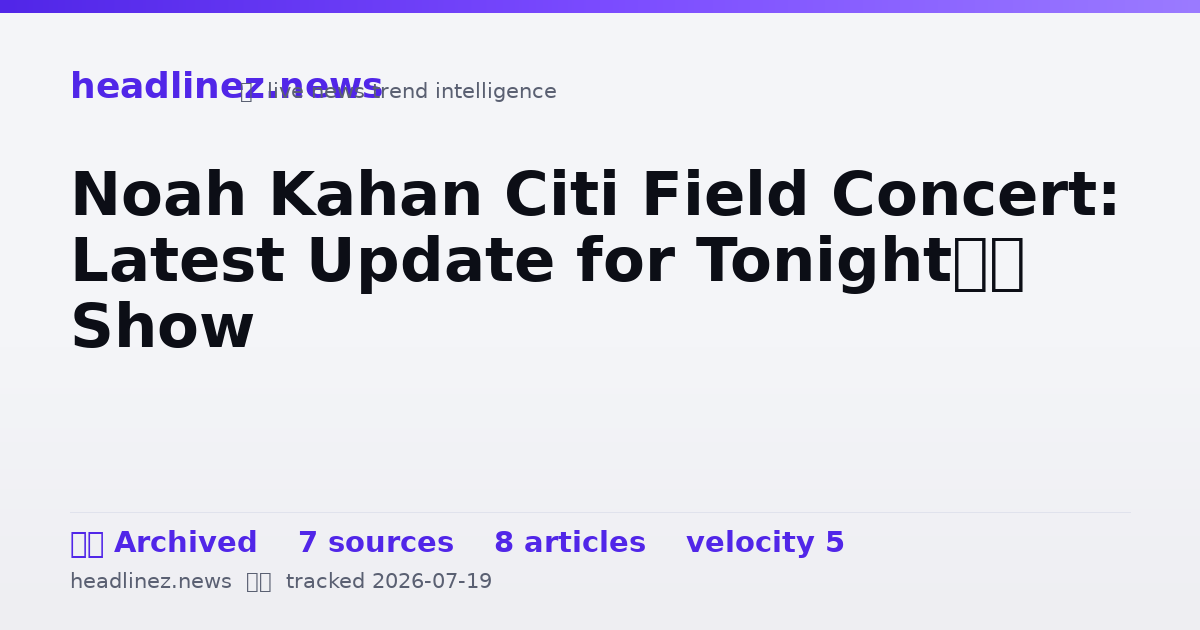 Visual summary for Noah Kahan Citi Field Concert: Latest Update for Tonight’s Show