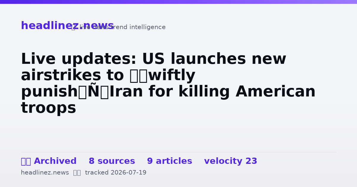 Visual summary for Live updates: US launches new airstrikes to ‘swiftly punish’ Iran for killing American troops
