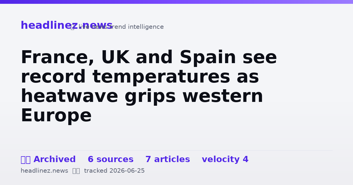 Visual summary for France, UK and Spain see record temperatures as heatwave grips western Europe