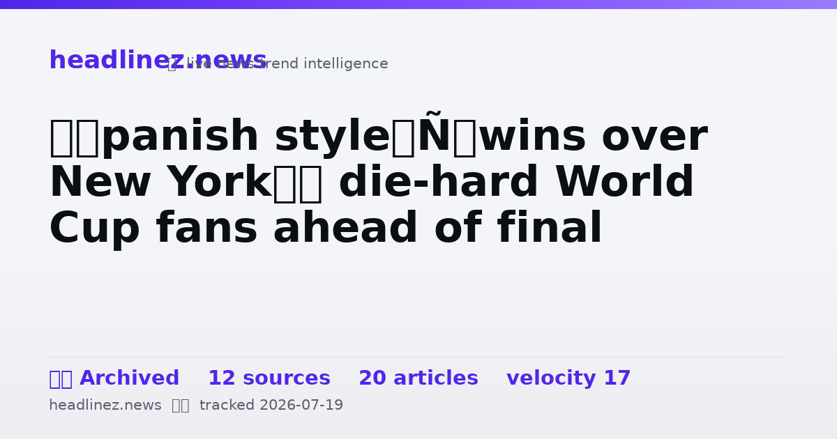 Visual summary for ‘Spanish style’ wins over New York’s die-hard World Cup fans ahead of final