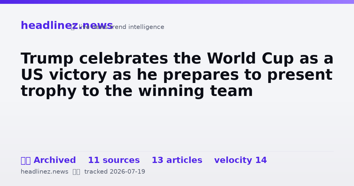 Visual summary for Trump celebrates the World Cup as a US victory as he prepares to present trophy to the winning team
