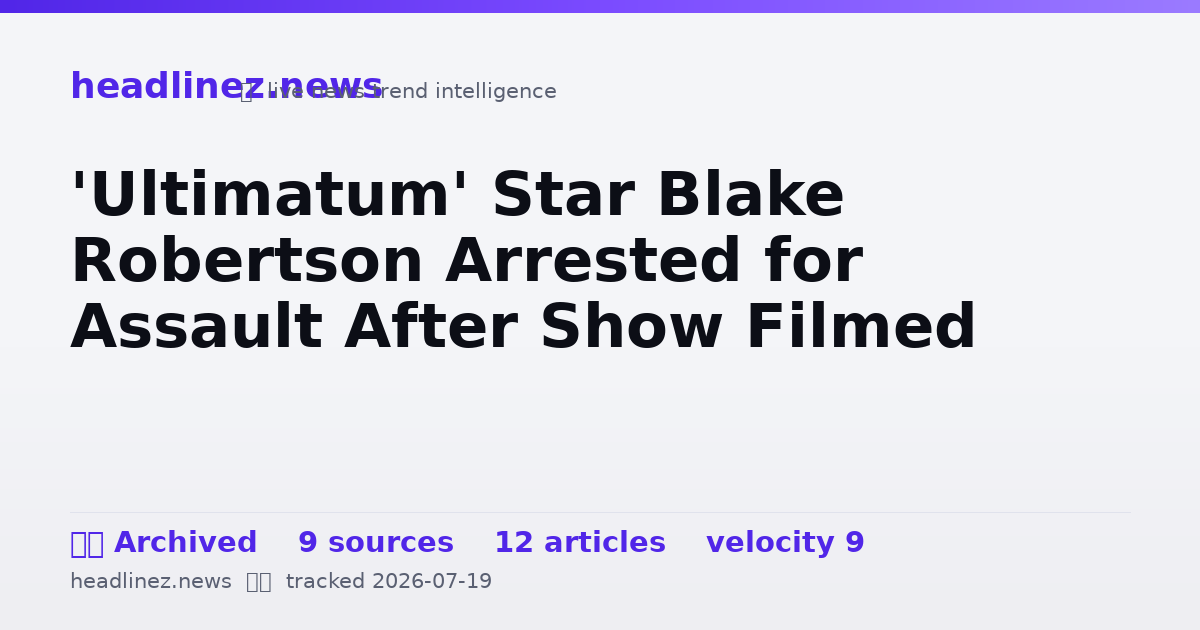 Visual summary for 'Ultimatum' Star Blake Robertson Arrested for Assault After Show Filmed