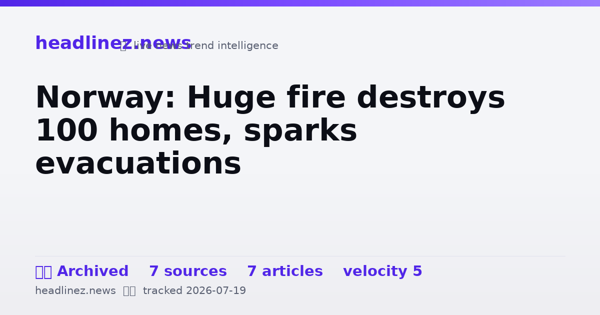 Visual summary for Norway: Huge fire destroys 100 homes, sparks evacuations