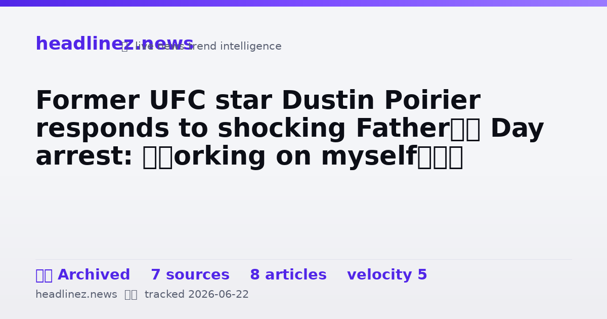 Visual summary for Former UFC star Dustin Poirier responds to shocking Father’s Day arrest: ‘Working on myself’