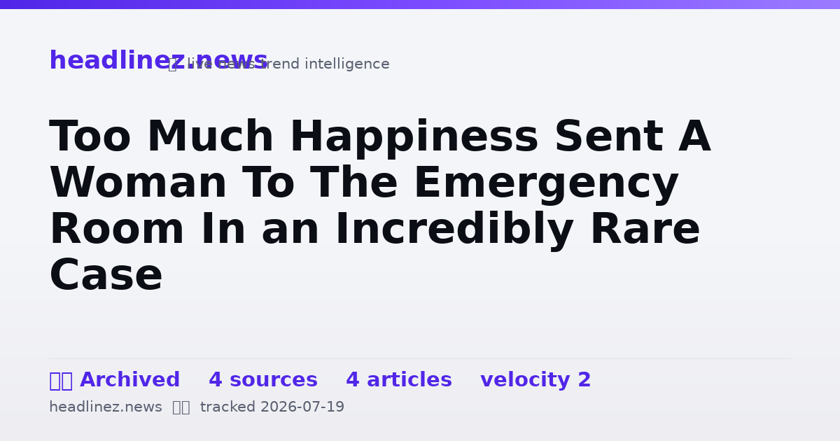 Visual summary for Too Much Happiness Sent A Woman To The Emergency Room In an Incredibly Rare Case