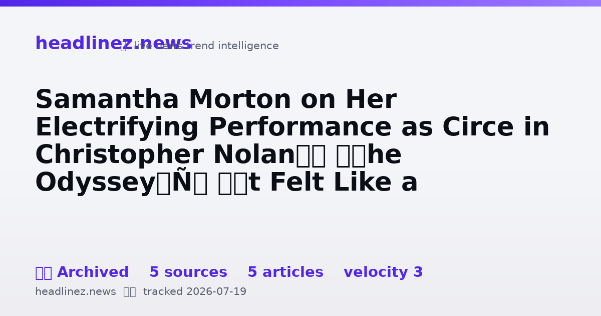 Visual summary for Samantha Morton on Her Electrifying Performance as Circe in Christopher Nolan’s ‘The Odyssey’: ‘It Felt Like a Rebirth’