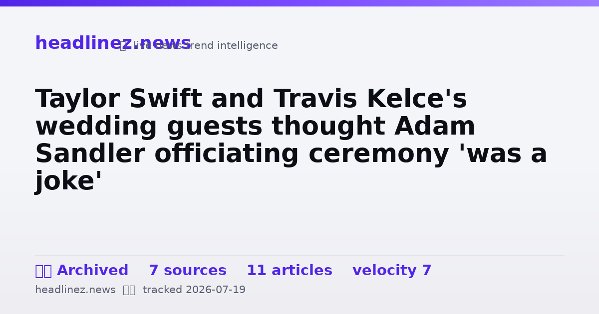 Visual summary for Taylor Swift and Travis Kelce's wedding guests thought Adam Sandler officiating ceremony 'was a joke'