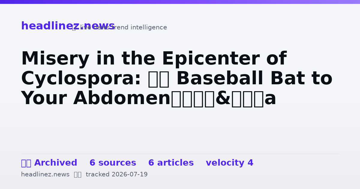 Visual summary for Misery in the Epicenter of Cyclospora: ‘A Baseball Bat to Your Abdomen’