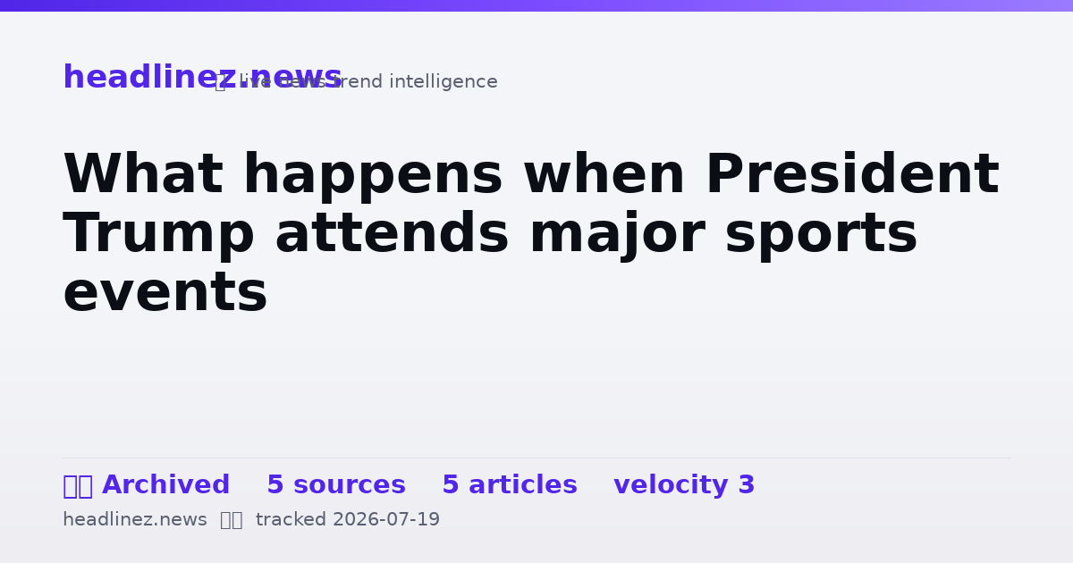 Visual summary for What happens when President Trump attends major sports events