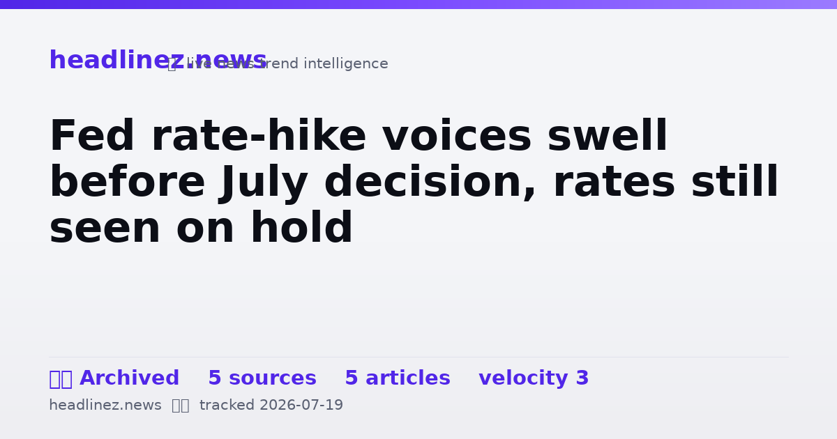 Visual summary for Fed rate-hike voices swell before July decision, rates still seen on hold