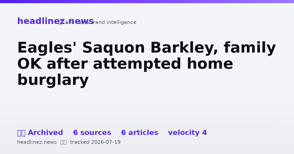 Visual summary for Eagles' Saquon Barkley, family OK after attempted home burglary
