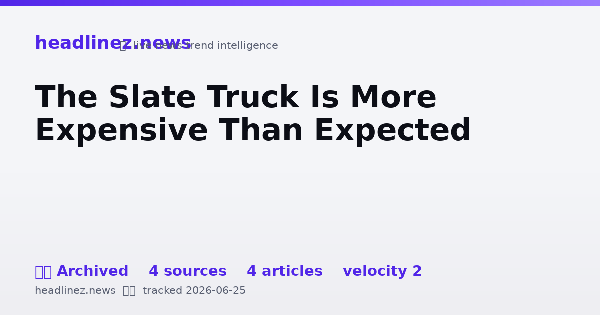 Visual summary for The Slate Truck Is More Expensive Than Expected