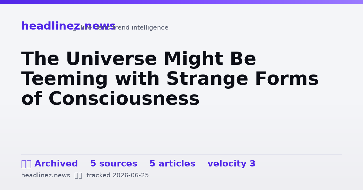 Visual summary for The Universe Might Be Teeming with Strange Forms of Consciousness