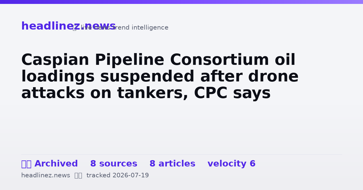 Visual summary for Caspian Pipeline Consortium oil loadings suspended after drone attacks on tankers, CPC says
