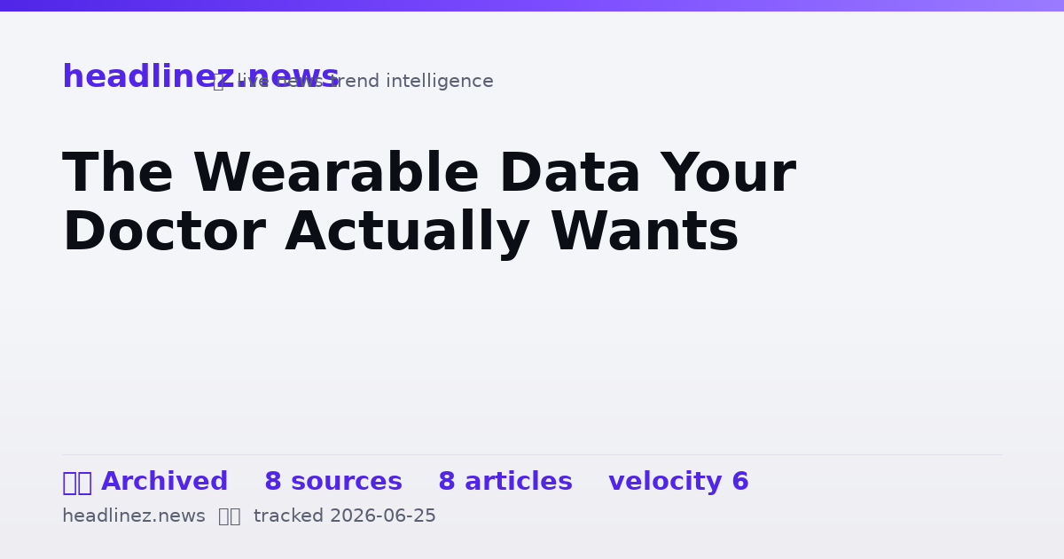 Visual summary for The Wearable Data Your Doctor Actually Wants
