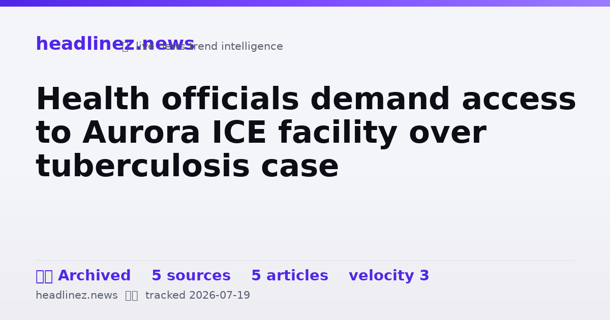Visual summary for Health officials demand access to Aurora ICE facility over tuberculosis case