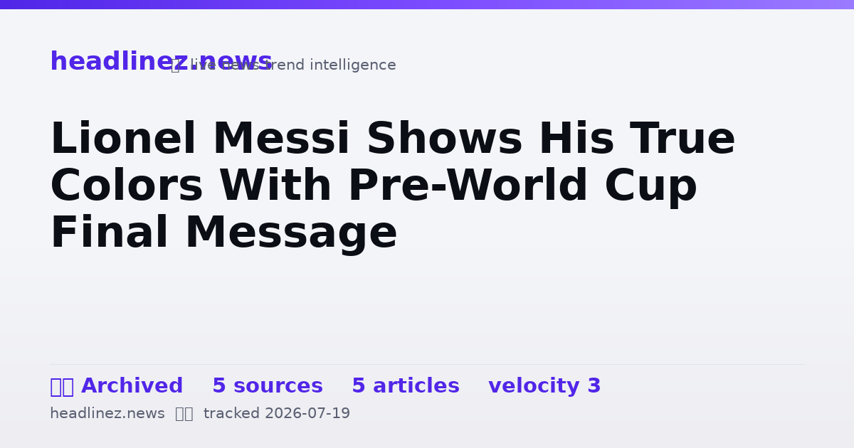 Visual summary for Lionel Messi Shows His True Colors With Pre-World Cup Final Message