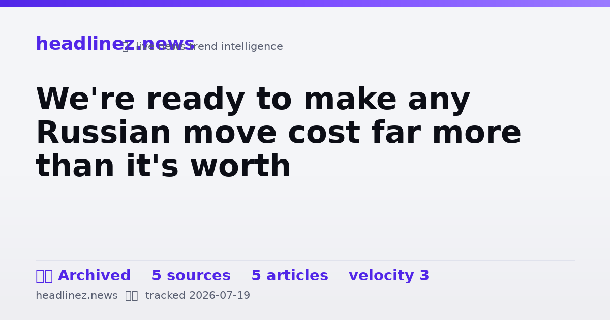 Visual summary for We're ready to make any Russian move cost far more than it's worth