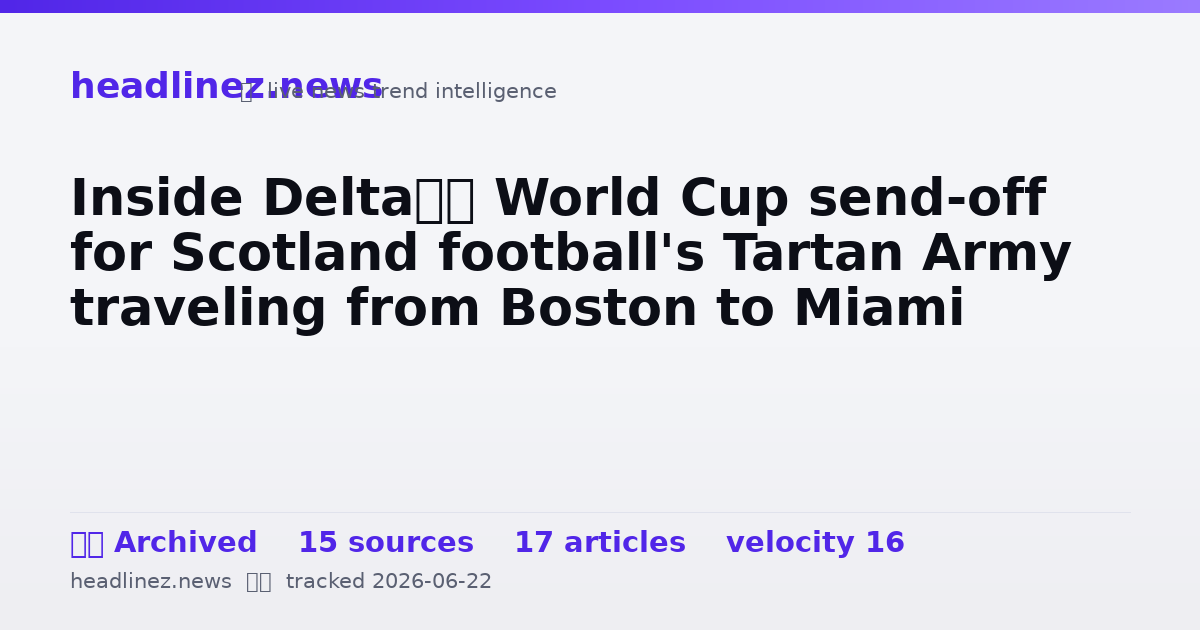 Visual summary for Inside Delta’s World Cup send-off for Scotland football's Tartan Army traveling from Boston to Miami
