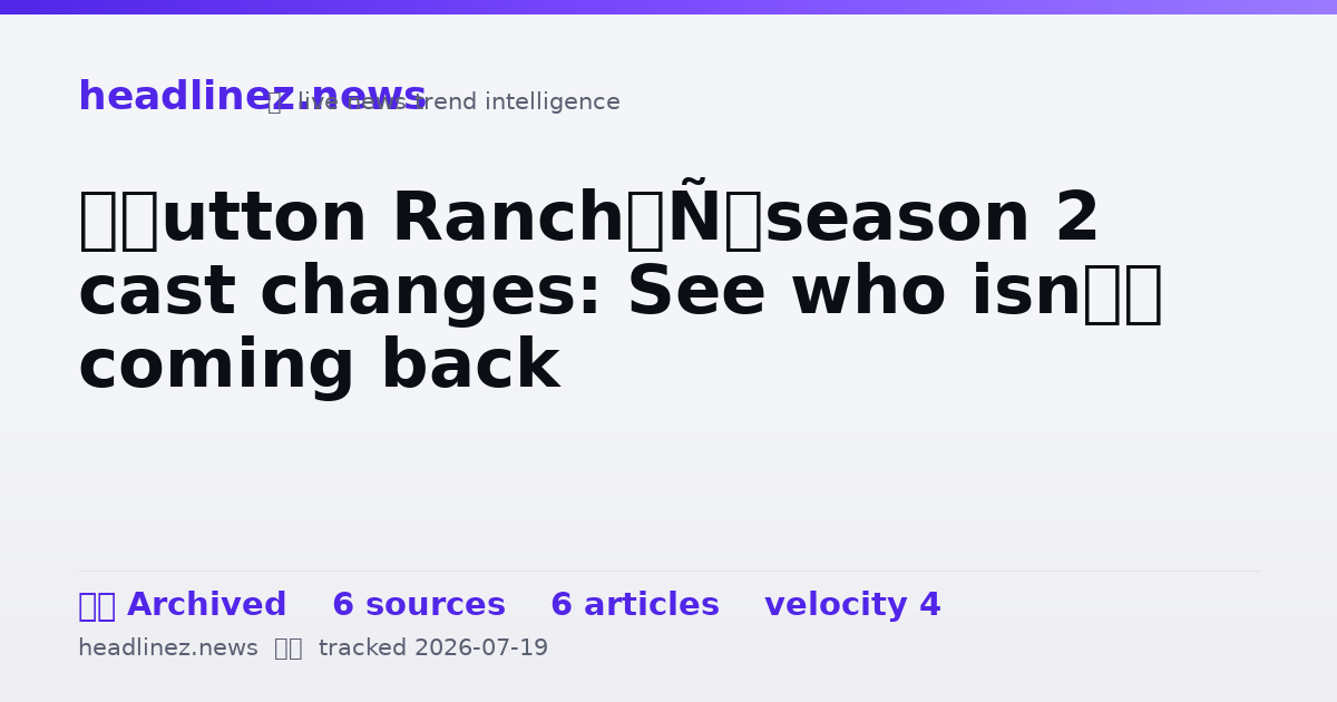 Visual summary for ‘Dutton Ranch’ season 2 cast changes: See who isn’t coming back