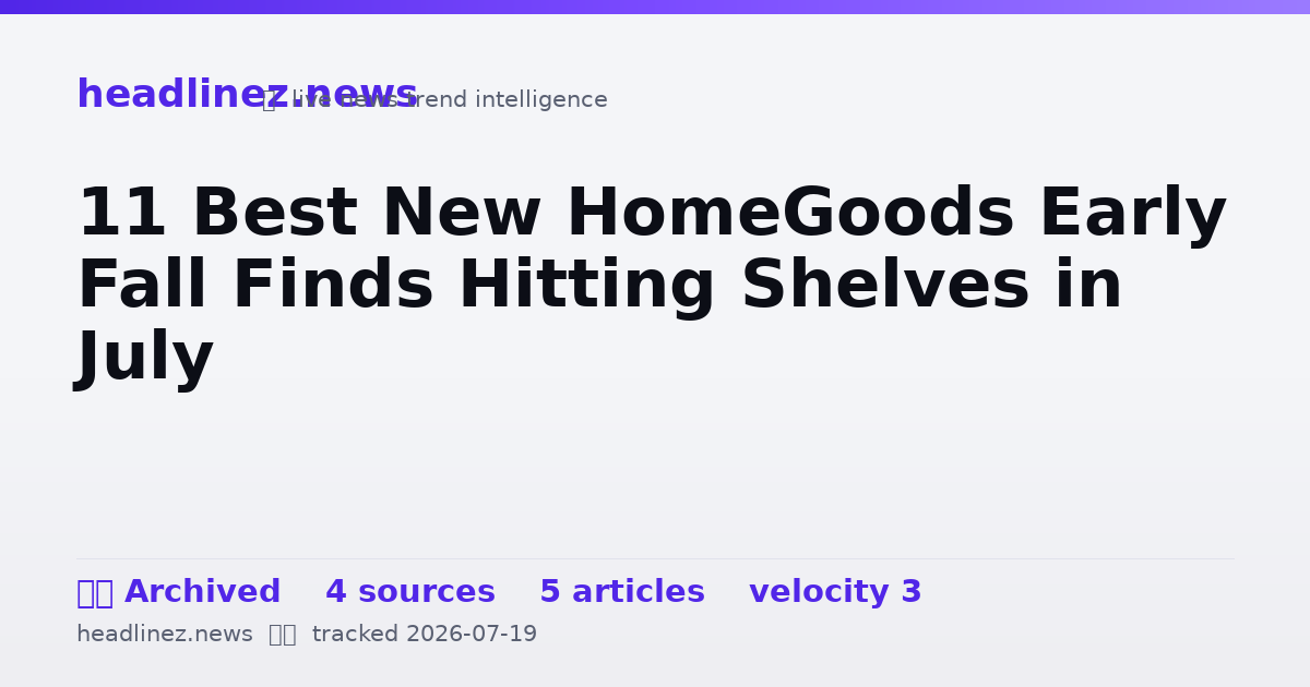 Visual summary for 11 Best New HomeGoods Early Fall Finds Hitting Shelves in July