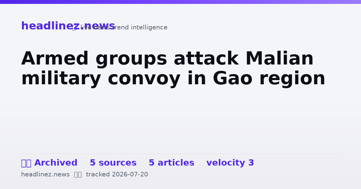 Visual summary for Armed groups attack Malian military convoy in Gao region