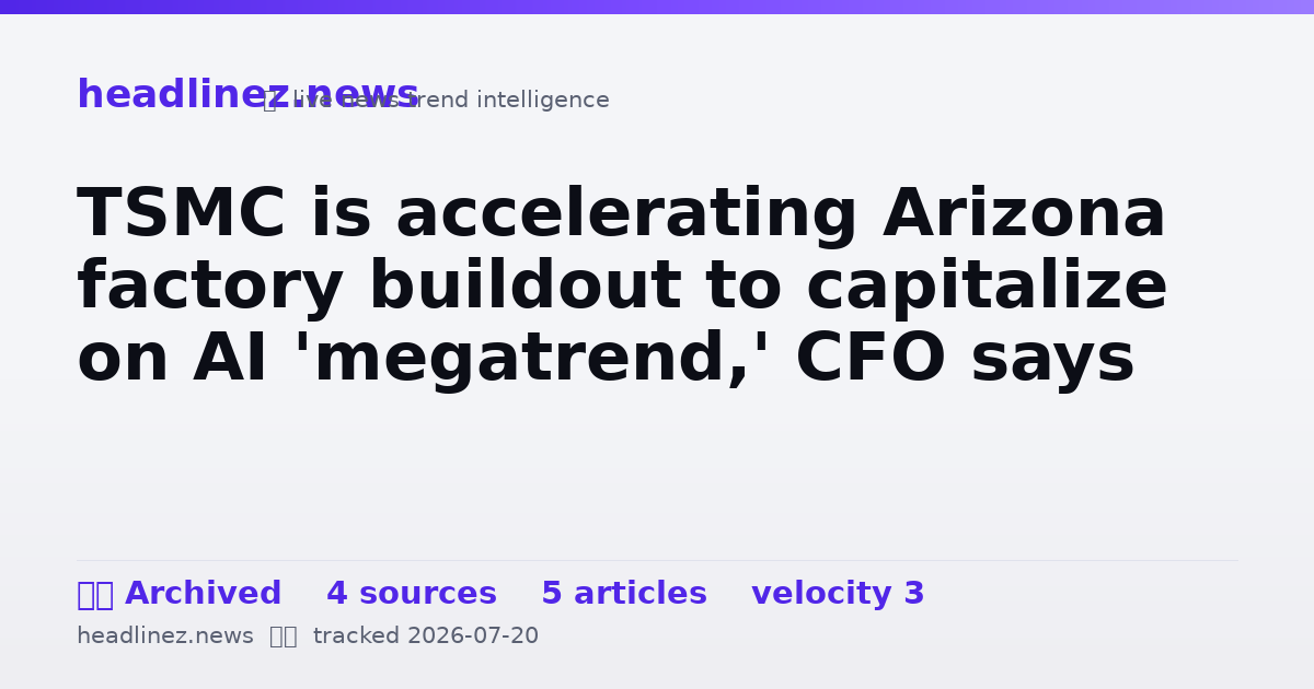 Visual summary for TSMC is accelerating Arizona factory buildout to capitalize on AI 'megatrend,' CFO says