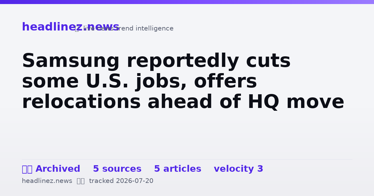 Visual summary for Samsung reportedly cuts some U.S. jobs, offers relocations ahead of HQ move